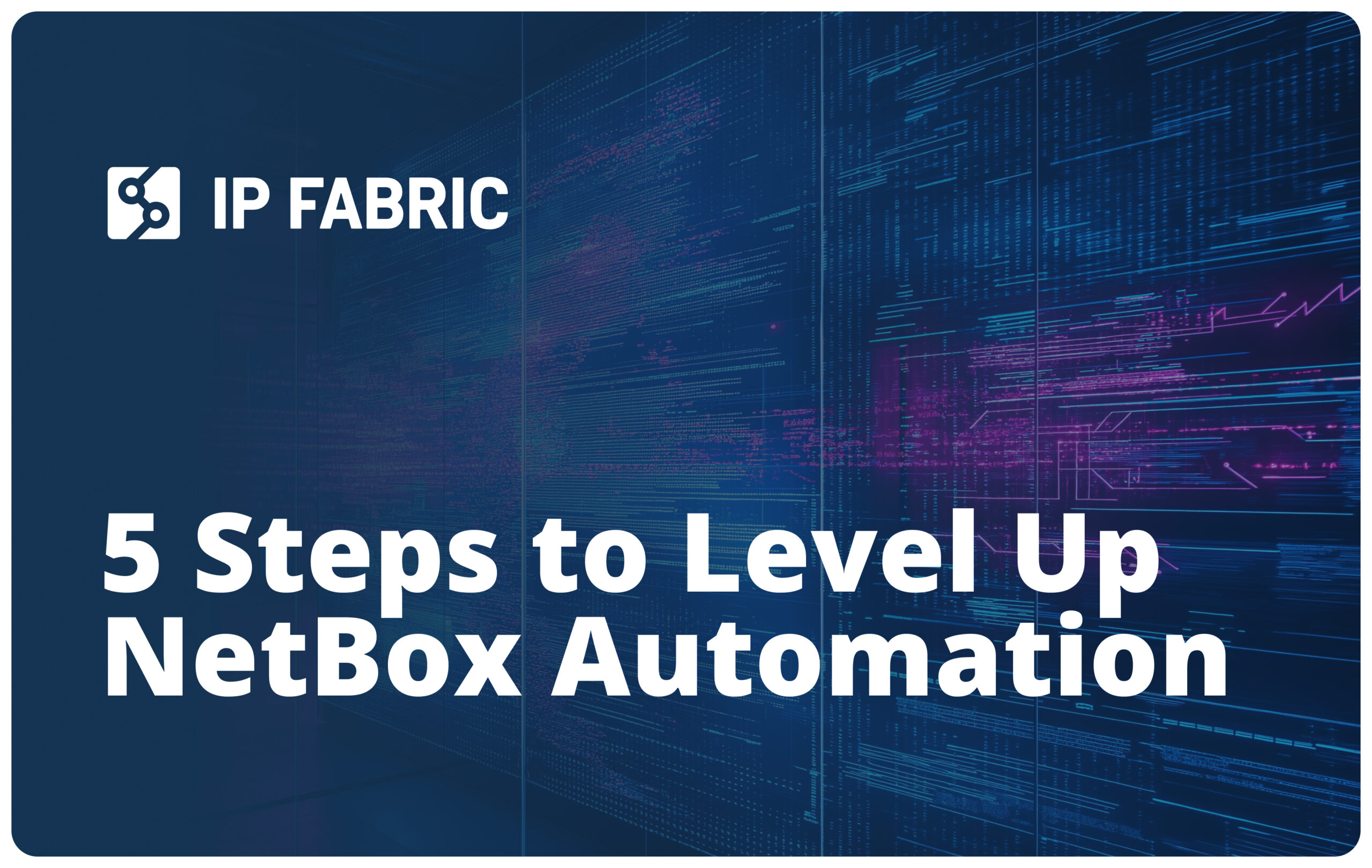 5 Steps to Level Up NetBox Automation with IP Fabric NetBox Plugin