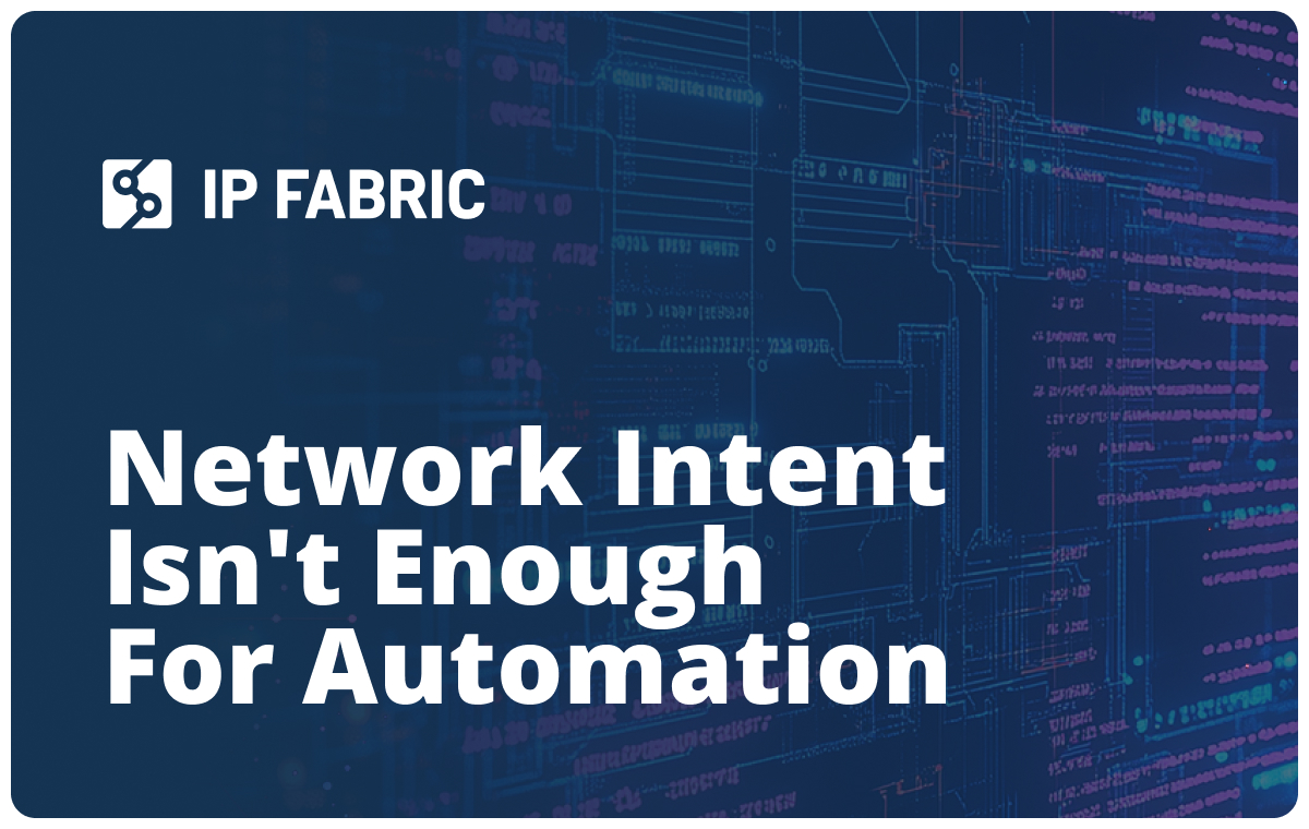 Network Intent Isn't Enough For Network Automation
